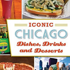 Access EPUB 💕 Iconic Chicago Dishes, Drinks and Desserts by  Amy Bizzarri [PDF EBOOK