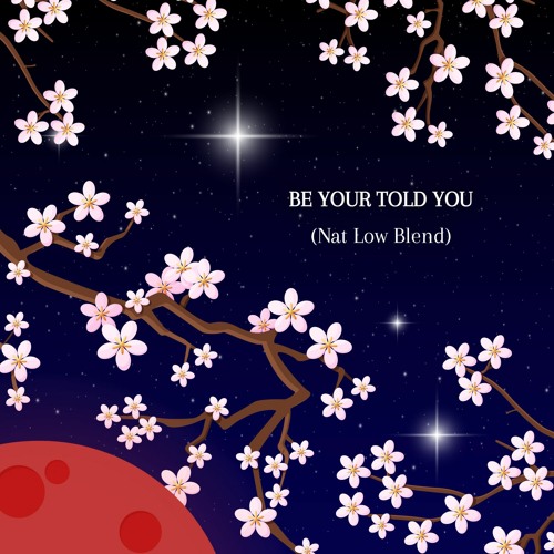 Be Your Told You (Nat Low Blend)