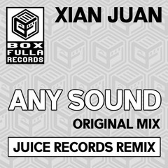 JDNB Premiere - Xian Juan - Any Sound (Juice Records Remix) [Box Fulla Records]