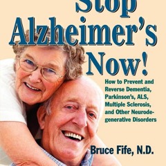 ❤[PDF]⚡  Stop Alzheimer's Now!: How to Prevent and Reverse Dementia, Parkinson's, ALS,