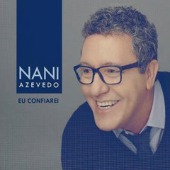 Eu Confiarei - Nani Azevedo