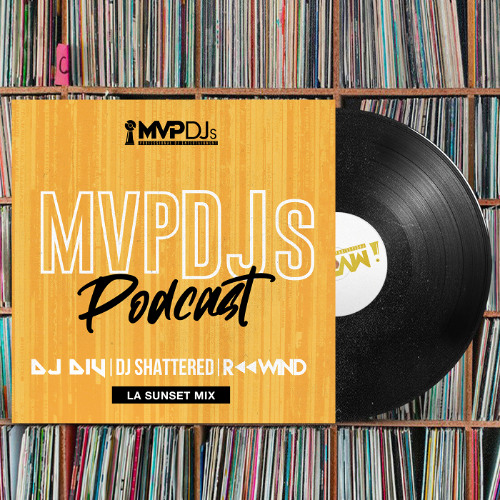 MVPDJs Podcast #18 - DIV, Shattered, Rewind - LA Sunset Mix