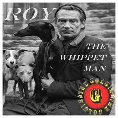 The Golgis - Roy The Whippet Man