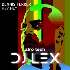 Dennis Ferrer - Hey Hey Dj Lex