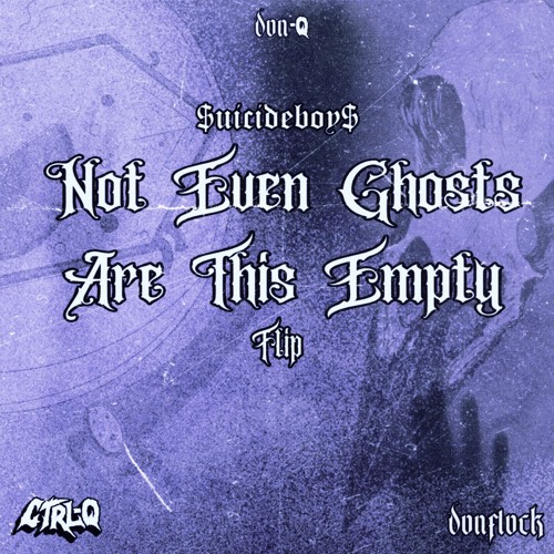 NOT EVEN GHOSTS ARE THIS EMPTY (CTRL-Q & Donflock Flip)