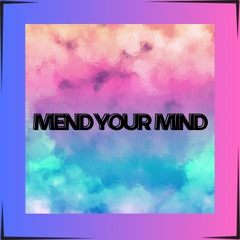 MEND YOUR MIND