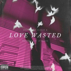 Love Wasted Feat. Slezzy K (prod.JP Beatz)