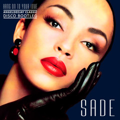 Sade - Hang On To Your Love (AngelDeejay Classic Disco Bootleg) FREE DOWNLOAD