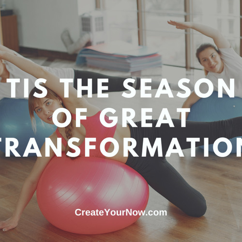 2518 Tis the Season of Great Transformation