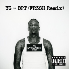 YG - BPT (FR3SH Remix) FREE DL