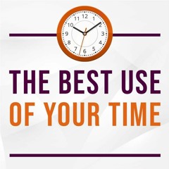 The Best Use Of Your Time 1 Peter 4: 1-3
