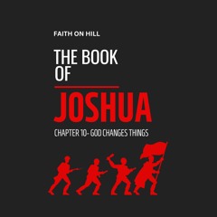 Joshua 10- God Changes Things