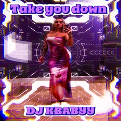 TAKE YOU DOWN (Original Mix)