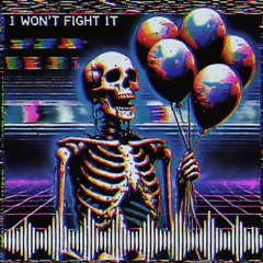 I WON'T FIGHT IT EDM