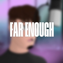 Far Enough