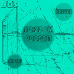 Artual - 10:22 pm Podcast 005