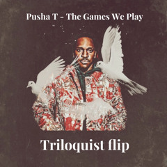 pusha t - the games we play (triloquist flip)