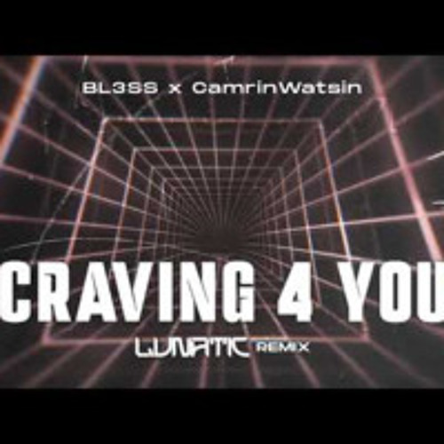 BL3SS x CamrinWatsin - Craving 4 U (LUNATIC REMIX)