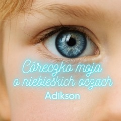 Córeczko moja o niebieskich oczach