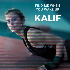 Kalif - Find Me When You Wake Up