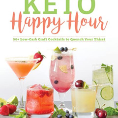 [Download] PDF 📜 Keto Happy Hour: 50+ Low-Carb Craft Cocktails to Quench Your Thirst