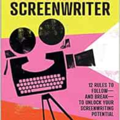 [Download] EPUB 💌 The Creative Screenwriter: 12 Rules to Follow―and Break―to Unlock