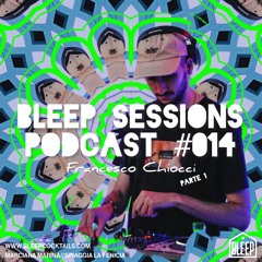 FRANCESCO CHIOCCI Bleep Sessions Podcast Pt. 1 #014