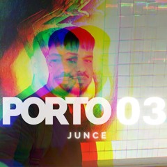 PORTO 03 - JUNCE (JUL 2K25)