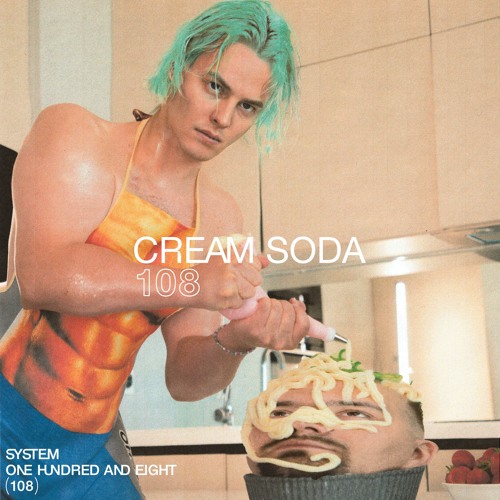 SYSTEM108 PODCAST 108: CREAM SODA