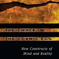 read✔ The Crack in the Cosmic Egg: New Constructs of Mind and Reality