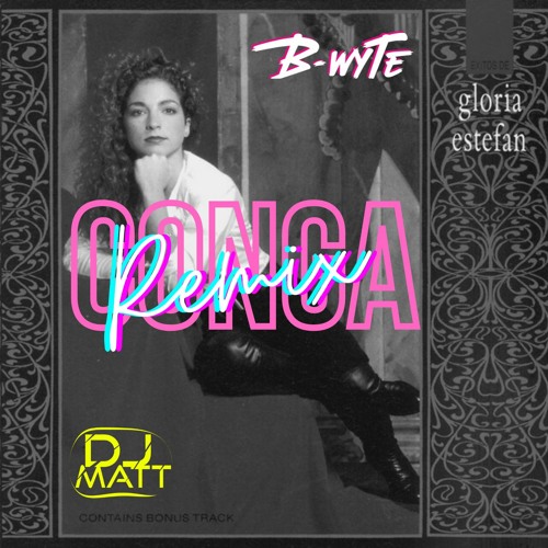 Gloria Estefan - Conga (Dj Matt x B-WYTE Techno Remix)