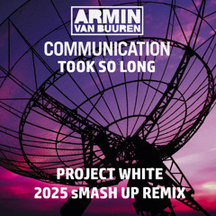Armin van Buuren  -  Communication Took You So Long (project white smash up remix)