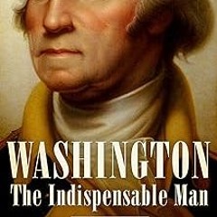 Washington: The Indispensable Man BY James Thomas Flexner (Author) Literary work%) Full Version