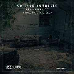 Go Fuck Yourself (Original Mix) [Subtek Music]