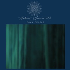 Ambient Sessions # 95 - Dawn Device