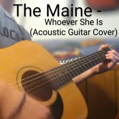 WHOEVER SHE IS - THE MAINE (ACOUSTIC GUITAR COVER) {2011}