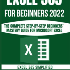 [DOWNLOAD] PDF 📤 EXCEL 365 FOR BEGINNERS 2022: THE COMPLETE BEGINNERS’ MASTERY GUIDE