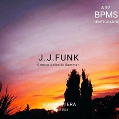 Jj.Funk Groove Addicts Summer - A 97 Bpms Centigrados - Riu La Mola - Formentera 2023