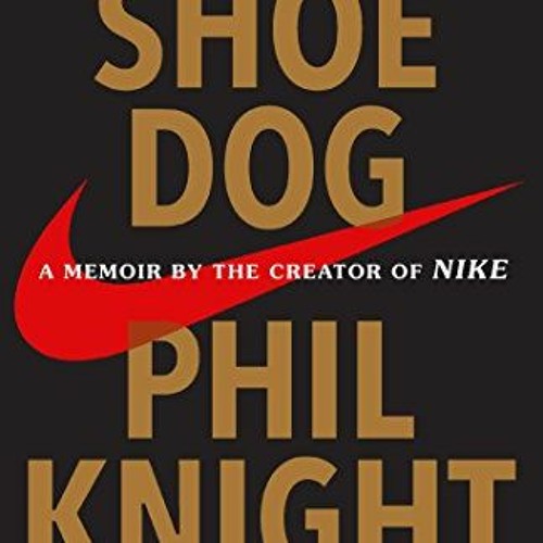 Stream Download pdf Shoe Dog A Memoir by the Creator of Nike by Phil