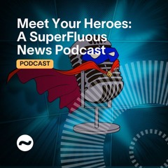 Meet Your Heroes: A SuperFluous News Podcast