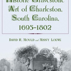 READ [PDF] Historic Gravestone Art of Charleston, South Carolina, 1695