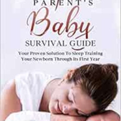 Read KINDLE 📒 The Sleepless Parent’s Baby Survival Guide: Your Proven Solution To Sl