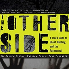 [GET] EPUB KINDLE PDF EBOOK The Other Side: A Teen's Guide to Ghost Hunting and the Paranormal by  M