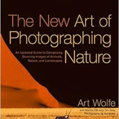 VIEW EPUB 📨 The New Art of Photographing Nature: An Updated Guide to Composing Stunn
