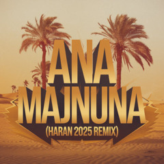 Ana MAJNUNA (HARAN '2025' Remix)