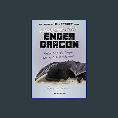 Adventures of an Ender Dragon: An Unofficial Minecraft Diary