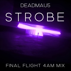 Deadmau5 - Strobe (Final Flight 4AM Mix)