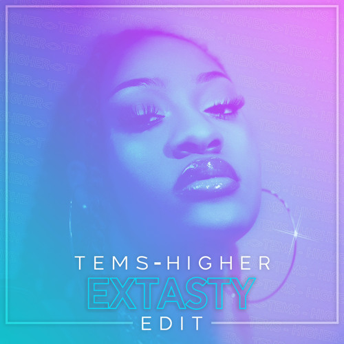 Tems - Higher (Wait for you) [EXtasty edit]