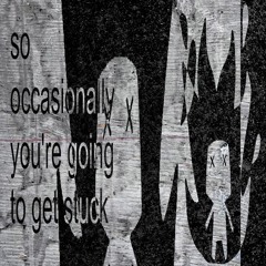 so occasionally you're going to get stuck (prod. tiresss)