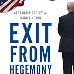 Read EBOOK 📥 Exit from Hegemony: The Unraveling of the American Global Order by Alex